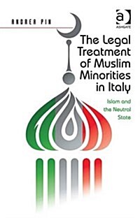 The Legal Treatment of Muslim Minorities in Italy : Islam and the Neutral State (Hardcover, New ed)