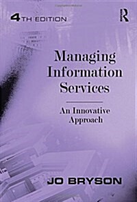 Managing Information Services : An Innovative Approach (Hardcover, 4 ed)