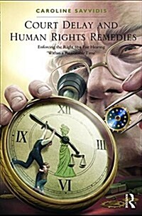 Court Delay and Human Rights Remedies : Enforcing the Right to a Fair Hearing Within a Reasonable Time (Hardcover, New ed)