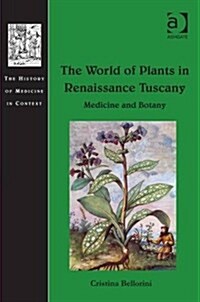 The World of Plants in Renaissance Tuscany : Medicine and Botany (Hardcover, New ed)