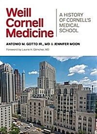 Weill Cornell Medicine: A History of Cornells Medical School (Hardcover)
