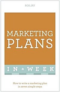 Marketing Plans in a Week : How to Write a Marketing Plan in Seven Simple Steps (Paperback)