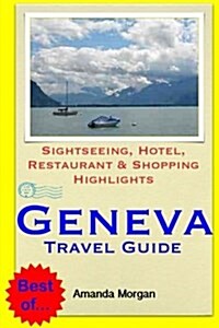 Geneva Travel Guide: Sightseeing, Hotel, Restaurant & Shopping Highlights (Paperback)