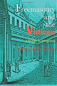 Freemasonry and the Vatican: A Struggle for Recognition (Paperback)