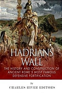 Hadrians Wall: The History and Construction of Ancient Romes Most Famous Defensive Fortification (Paperback)