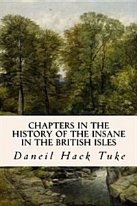 Chapters in the History of the Insane in the British Isles (Paperback)