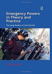 Emergency Powers in Theory and Practice : The Long Shadow of Carl Schmitt (Hardcover, New ed)
