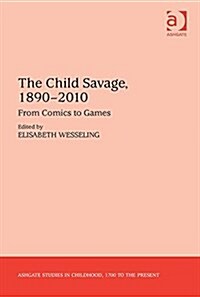 The Child Savage, 1890–2010 : From Comics to Games (Hardcover)
