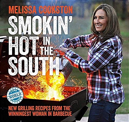Smokin Hot in the South: New Grilling Recipes from the Winningest Woman in Barbecue (Hardcover)