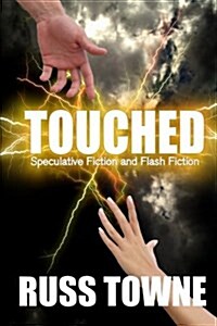 Touched: Speculative and Flash Fiction (Paperback)