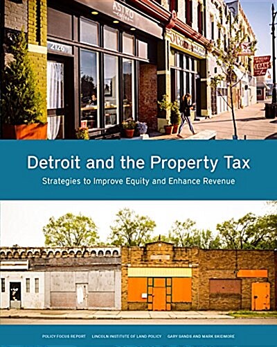 Detroit and the Property Tax: Strategies to Improve Equity and Enhance Revenue (Paperback)