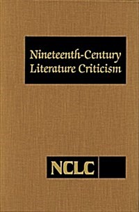 Nineteenth-Century Literature Criticism: Excerpts from Criticism of the Works of Nineteenth-Century Novelists, Poets, Playwrights, Short-Story Writers (Hardcover, 323)