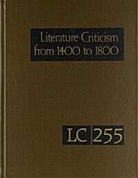 Literature Criticism from 1400 to 1800: Critical Discussion of the Works of 15th -16th-17th and 18th Century Novelist Poets Playwrights Philosophers a (Hardcover)