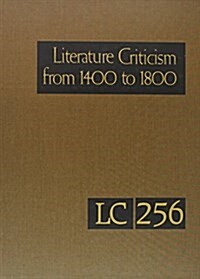 Literature Criticism from 1400 to 1800: Critical Discussion of the Works of 15th -16th-17th and 18th Century Novelist Poets Playwrights Philosophers a (Hardcover)