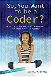 [중고] So, You Want to Be a Coder?: The Ultimate Guide to a Career in Programming, Video Game Creation, Robotics, and More! (Paperback)