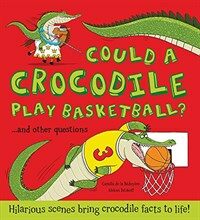 Could a Crocodile Play Basketball?: Hilarious Scenes Bring Crocodile Facts to Life! (Hardcover)