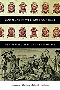Community Without Consent: New Perspectives on the Stamp ACT (Paperback)