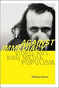 Against Immediacy: Video Art and Media Populism (Hardcover)