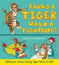 Could a Tiger Walk a Tightrope?: Hilarious Scenes Bring Tiger Facts to Life (Hardcover)