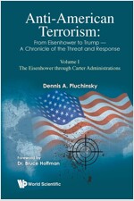 Anti-american Terrorism: From Eisenhower To Trump - A Chronicle Of The Threat And Response: Volume I: The Eisenhower Through Carter Administrations (Paperback)