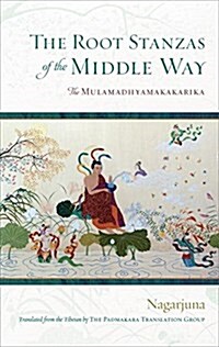 The Root Stanzas of the Middle Way: The Mulamadhyamakakarika (Hardcover)