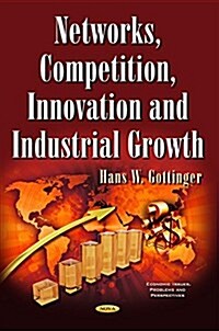 Networks, Competition, Innovation & Industrial Growth (Hardcover, UK)