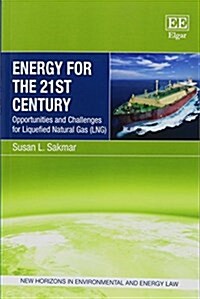 Energy for the 21st Century : Opportunities and Challenges for Liquefied Natural Gas (LNG) (Paperback)