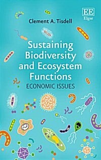 Sustaining Biodiversity and Ecosystem Functions : Economic Issues (Hardcover)