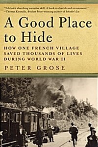 A Good Place to Hide: How One French Community Saved Thousands of Lives in World War II (Paperback)