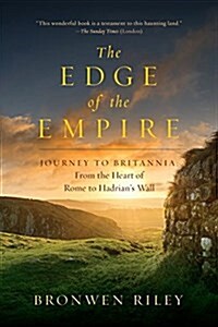 The Edge of the Empire: A Journey to Britannia: From the Heart of Rome to Hadrians Wall (Hardcover)