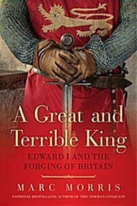 A Great and Terrible King: Edward I and the Forging of Britain (Paperback)