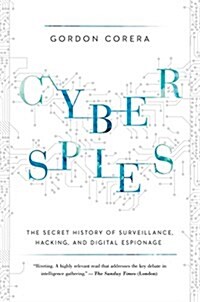Cyberspies: The Secret History of Surveillance, Hacking, and Digital Espionage (Hardcover)