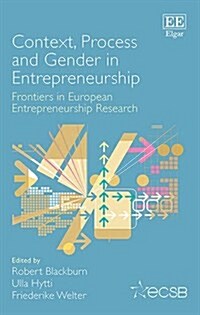 Context, Process and Gender in Entrepreneurship : Frontiers in European Entrepreneurship Research (Hardcover)