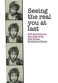 Seeing the Real You at Last : Life and Love on the Road with Bob Dylan (Paperback)
