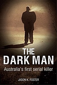 Dark Man: Australias First Serial Killer (Paperback)