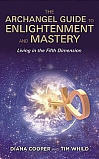 The Archangel Guide to Enlightenment and Mastery : Living in the Fifth Dimension (Paperback)