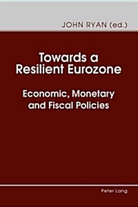 Towards a Resilient Eurozone: Economic, Monetary and Fiscal Policies (Paperback)