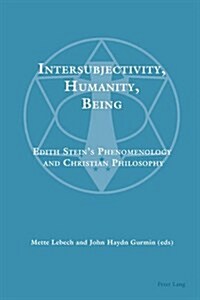 Intersubjectivity, Humanity, Being; Edith Steins Phenomenology and Christian Philosophy (Paperback)