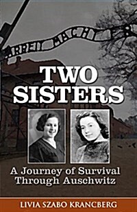 Two Sisters: A Journey of Survival Through Auschwitz (Paperback)