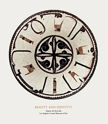 Beauty and Identity: Islamic Art from the Los Angeles County Museum of Art (Hardcover)