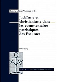 Juda?me Et Christianisme Dans Les Commentaires Patristiques Des Psaumes (Paperback)