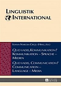 Quo vadis, Kommunikation? Kommunikation - Sprache - Medien / Quo vadis, Communication? Communication - Language - Media: Akten des 46. Linguistischen (Hardcover)