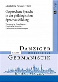Gesprochene Sprache in Der Philologischen Sprachausbildung: Theoretische Grundlagen - Empirische Befunde - Exemplarische Anwendungen (Hardcover)