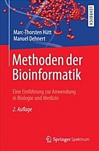 Methoden Der Bioinformatik: Eine Einf?rung Zur Anwendung in Biologie Und Medizin (Paperback, 2, 2. Aufl. 2016)