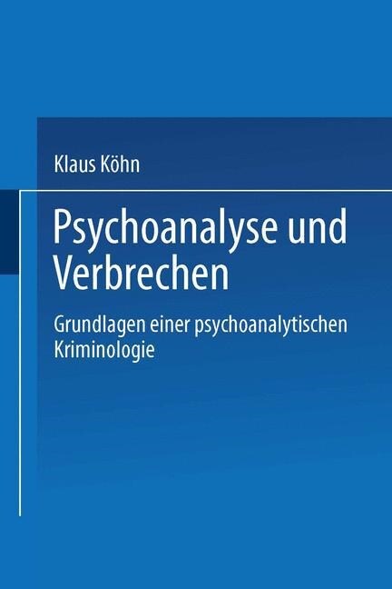 Psychoanalyse Und Verbrechen : Grundlagen Einer Psychoanalytischen Kriminologie (Paperback)