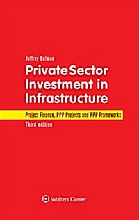 Private Sector Investment in Infrastructure: Project Finance, PPP Projects and PPP Frameworks (Hardcover, 3)
