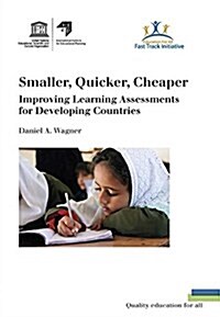 Smaller, Quicker, Cheaper: Improving Learning Assessments for Developing Countries (Paperback)