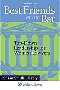 Best Friends at the Bar: Top-Down Leadership for Women (Paperback)