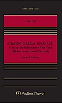 Strategic Legal Research: Finding the Information You Need Efficiently and Cost-Effectively (Paperback)