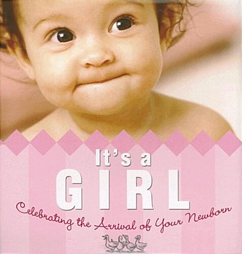 Its a Girl!: Celebrating the Arrival of Your Newborn (Hardcover)